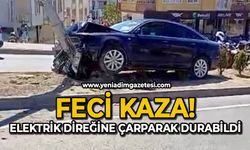 Feci kaza: Elektrik direğine çarparak durabildi