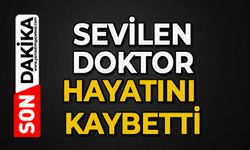 Sevilen doktor hayatını kaybetti
