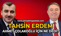 CHP’li Erdem AK Partili Çolakoğlu için ne dedi?