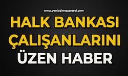 Halk Bankası çalışanlarını üzen haber