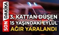 3. kattan düşen 15 yaşındaki Eylül ağır yaralandı