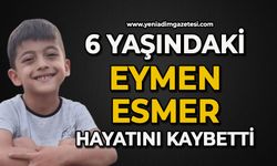 6 yaşındaki Eymen Esmer hayatını kaybetti