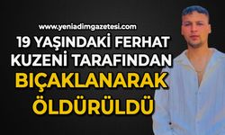 Kuzen tartışması kanlı bitti: 19 yaşındaki genç bıçaklanarak öldürüldü
