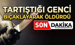 Tartıştığı genci bıçaklayarak öldürdü