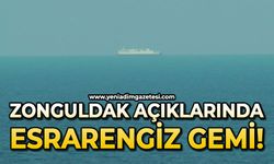 Zonguldak açıklarında esrarengiz gemi!