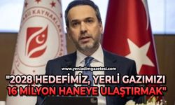 Bakan Bayraktar: "2028 hedefimiz, yerli gazımızı 16 milyon haneye ulaştırmak"
