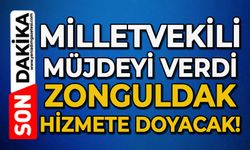 Milletvekili müjdeyi verdi: Zonguldak hizmete doyacak!