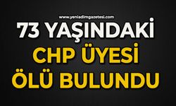 73 yaşındaki CHP Üyesi ölü bulundu!