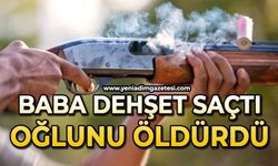 Baba dehşeti: Oğlunu öldürdü