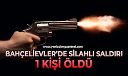 Behçelievler'de silahlı saldırı: 1 kişi öldü