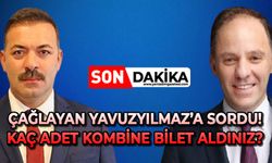 Çağlayan, Yavuzyılmaz'a sordu: Kaç adet kombine bilet aldınız?