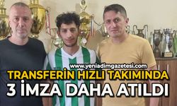 Transferin hızlı takımında 3 imza daha atıldı