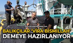 Balıkçılar "Vira Bismillah" demeye hazırlanıyor