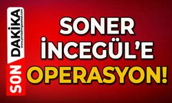 Soner İncegül’e operasyon