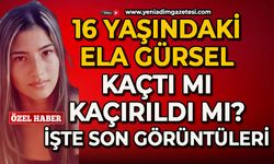 16 yaşındaki Ela Gülser kaçtı mı kaçırıldı mı? İşte son görüntüleri