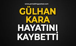 Gülhan Kara hayatını kaybetti