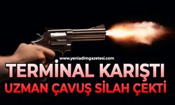 Terminal karıştı: Uzman çavuş silah çekti