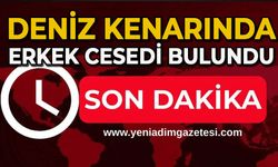 Deniz kenarında erkek cesedi bulundu