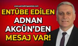 Entübe edilen Adnan Akgün’den mesaj var!
