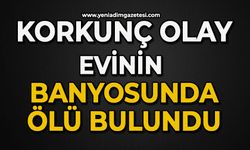 Korkunç olay: Evinin banyosunda ölü bulundu