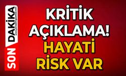 Kritik açıklama: Hayati risk var
