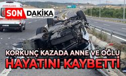 Korkunç kazada anne ve oğlu hayatını kaybetti