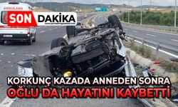 Korkunç kazada anneden sonra oğlu da hayatını kaybetti