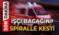 İşçi bacağını spiralle kesti