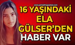 16 yaşındaki Ela Gülser'den haber var