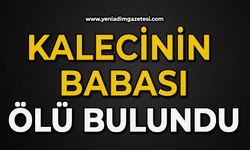 Kalecinin babası ölü bulundu