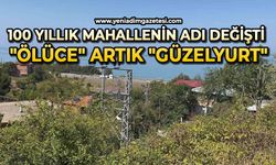 100 yıllık mahallenin adı değişti: "Ölüce" artık "Güzelyurt"