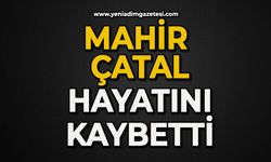 Mahir Çatal hayatını kaybetti