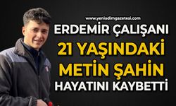 Erdemir çalışanı 21 yaşındaki Metin Şahin hayatını kaybetti
