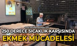 250 derece sıcaklık karşısında ekmek mücadelesi