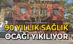 90 yıllık sağlık ocağı yıkılıyor
