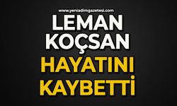 Leman Koçsan hayatını kaybetti