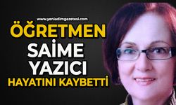 Öğretmen Saime Yazıcı hayatın kaybetti