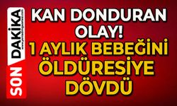 Kan donduran olay: 1 aylık bebeğini öldüresiye dövdü