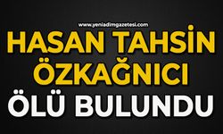 Hasan Tahsin Özkağnıcı ölü bulundu