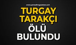 Turgay Tarakçı ölü bulundu