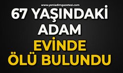 67 yaşında bir adam evinde ölü bulundu