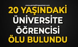 20 yaşındaki üniversite öğrencisi ölü bulundu