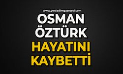Osman Öztürk hayatını kaybetti