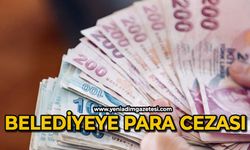 Belediyeye ceza kesildi