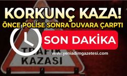 Korkunç kaza: Önce polise sonra duvara çarptı!