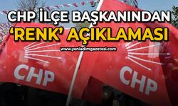 CHP İlçe Başkanından 'Renk' açıklaması