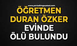 Öğretmen Duran Özker evinde ölü bulundu