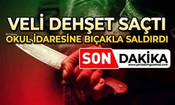 Veli okul idaresine bıçakla saldırdı