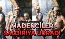 Madenciler saldırıya uğradı!