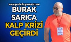 Burak Sarıca kalp krizi geçirdi